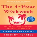 The 4-Hour Workweek: Escape 9-5, Live Anywhere, and Join the New Rich: Expanded and Updated, With Over 100 New Pages of C