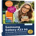 Samsung Galaxy A23 5G - Fuer Einsteiger ohne Vorkenntnisse: Die verstaendliche Anleitung fuer Ihr Smartphone