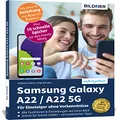 Samsung Galaxy A22 / A22 5G - Fuer Einsteiger ohne Vorkenntnisse: Die verstaendliche Anleitung fuer Ihr Smartphone