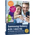 Samsung Galaxy A22 / A22 5G - Fuer Einsteiger ohne Vorkenntnisse: Die verstaendliche Anleitung fuer Ihr Smartphone