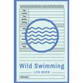 Wild Swimming Logbook: Wild Swim Journal for Cold Water Swimmers, Countryside Swimmers & Triathletes | Swimming In Nature Log Book