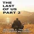 The Last of Us Part 2: Episode 1. The Day They Killed My Father