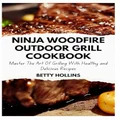 Ninja Woodfire Outdoor Grill Cookbook: Master the Art of Grilling with Healthy and Delicious Recipes