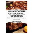 Ninja Woodfire Outdoor Grill Cookbook: Master the Art of Grilling with Healthy and Delicious Recipes