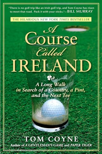 A Course Called Ireland: A Long Walk in Search of a Country, a Pint, and the Next Tee