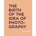 The Birth of the Idea of Photography