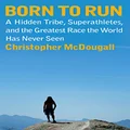 Born to Run: A Hidden Tribe, Superathletes, and the Greatest Ra