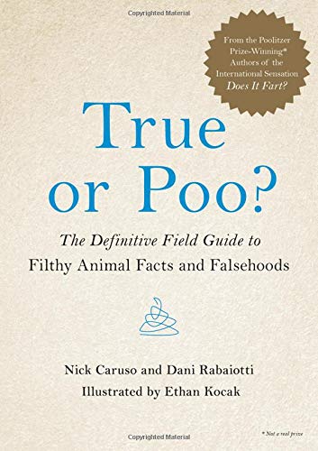True or Poo?: The Definitive Field Guide to Filthy Animal Facts and Falsehoods: 2