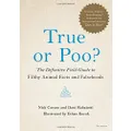 True or Poo?: The Definitive Field Guide to Filthy Animal Facts and Falsehoods: 2