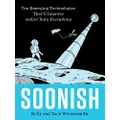 Soonish: Ten Emerging Technologies That'll Improve and/or Ruin Everything