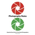 Photography Rules: Essential Dos and Don'ts from Great Photographers