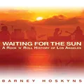 Waiting for the Sun: A Rock & Roll History of Los Angeles