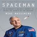 Spaceman: An Astronaut's Unlikely Journey to Unlock the Secr