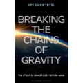 Breaking the Chains of Gravity: The Story of Spaceflight before NASA