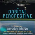 The Orbital Perspective: Lessons in Seeing the Big Picture from a Journey o