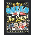 Queen All The Songs Coloring Book: Join The Legendary Rock Band Show Through Stunning Pages Of Queen All The Songs Coloring Book