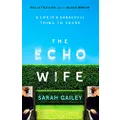 The Echo Wife: A dark, fast-paced unsettling domestic thriller