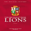 The British & Irish Lions: The Official History
