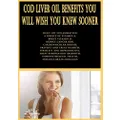 Cod Liver Oil Benefits You Will Wish You Knew Sooner: Fight Off Inflammation, A Source of Vitamin A, Boost Vitamin D, Reduce Cancer Risk, ... and Reproductive, Treat Rheumatoid Arthritis