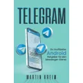 Telegram: Ein inoffizieller Android-Ratgeber für den Messenger-Dienst (German Edition)