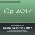 Adobe Captivate 2017: Erfolgreich(e) Screencasts und E-Learning-Anwendungen erstellen (German Edition)