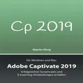 Adobe Captivate 2019: Erfolgreich(e) Screencasts und E-Learning-Anwendungen erstellen (German Edition)