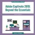 Adobe Captivate 2019: Beyond the Essentials (Third Edition)