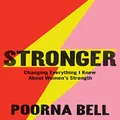 Stronger: Changing Everything I Knew About Women’s Strength