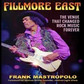 Fillmore East: The Venue That Changed Rock Music Forever
