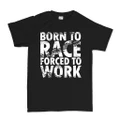 Born To Race Forced To Work Racing Car Bike Motorsport GP Rally T-shirt