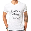 I Don't Have Birthdays Funny T Shirt