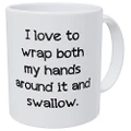 Wampumtuk I Love To Wrap Both My Hands Around It And Swallow Coffee Mug