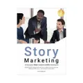 Story Marketing ทำการตลาดผ่าน 'เรื่องเล่า' ต้องรู้จักการ 'เล่าเรื่อง' อย่างชาญฉลาด