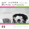 My Sister from the Black Lagoon: A Novel of My Life