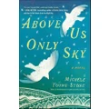 Above Us Only Sky: A Novel