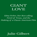 Giant Love: Edna Ferber, Her Best-selling Novel of Texas, and the Making of a Classic American Film