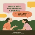 THREE TIPS FOR WINNING A DEBATE: Let's us debate
