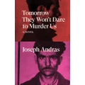 Tomorrow They Won't Dare to Murder Us: A Novel