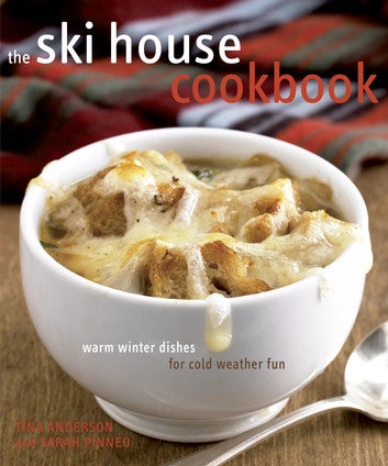 The Ski House Cookbook: Warm Winter Dishes for Cold Weather Fun