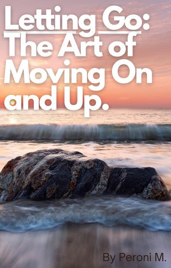 Letting Go: The Art of Moving On and Up.