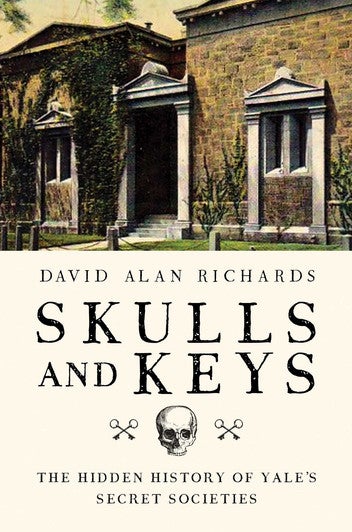 Skulls and Keys: The Hidden History of Yale's Secret Societies
