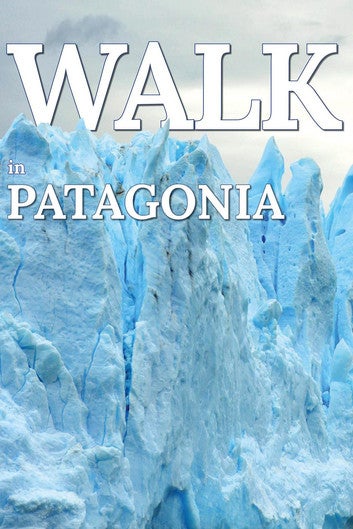 Walk in Patagonia: Walk. Travel Magazine, #5