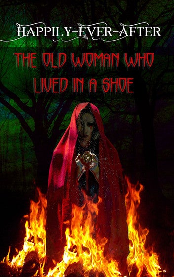 The Old Woman Who Lived In A Shoe: The First Story in the Happily Ever After Series