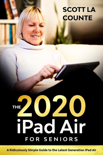iPad Air (2020 Model) For Seniors: A Ridiculously Simple Guide to the Latest Generation iPad Air