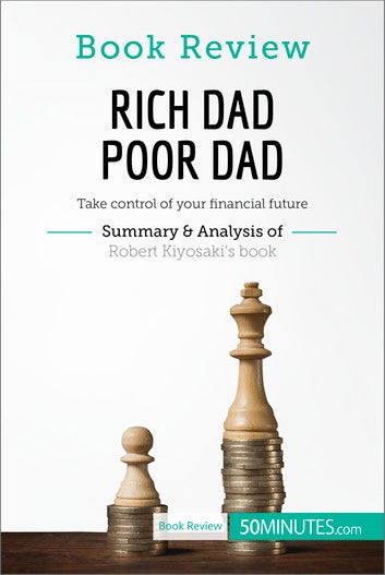 Book Review: Rich Dad Poor Dad by Robert Kiyosaki: Take control of your financial future