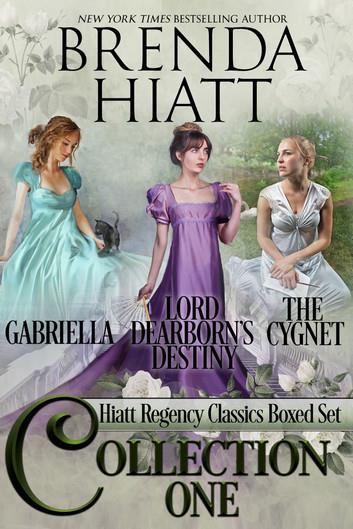 Hiatt Regency Classics Collection One: Gabriella, The Cygnet, Lord Dearborn's Destiny