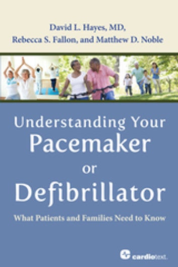 Understanding Your Pacemaker or Defibrillator: What Patients and Families Need to Know