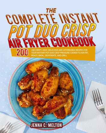 The Complete Instant Pot Duo Crisp Air Fryer Cookbook