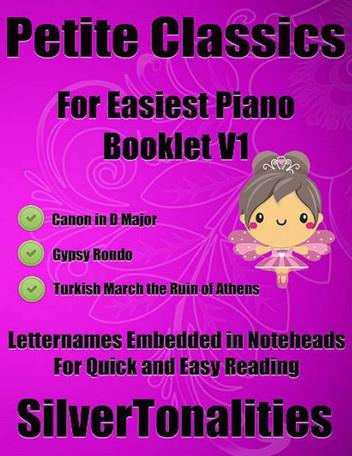 Petite Classics for Easiest Piano Booklet V1 Canon In D Major Gypsy Rondo Turkish March the Ruin of Athens Letter Names Emedded In Noteheads for Quick and Easy Reading