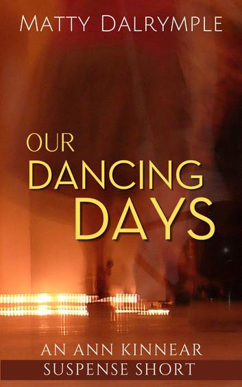 Our Dancing Days: An Ann Kinnear Suspense Short